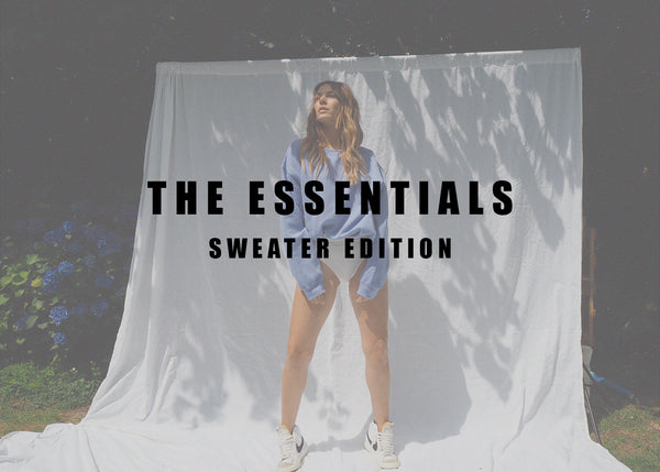 THE ESSENTIALS - OUR SWEATER EDITION
